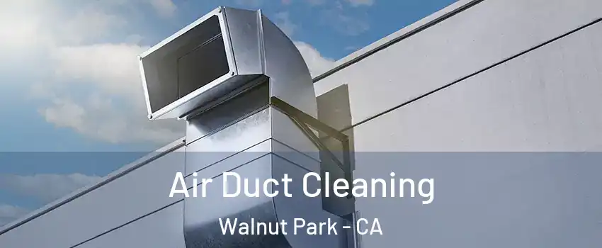 Air Duct Cleaning Walnut Park - CA