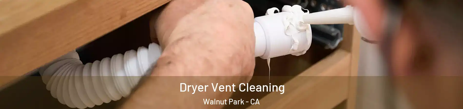 Dryer Vent Cleaning Walnut Park - CA