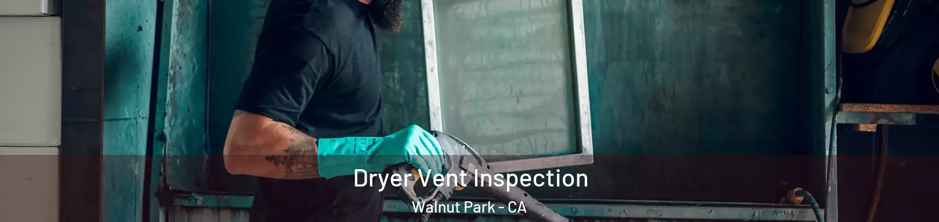 Dryer Vent Inspection Walnut Park - CA