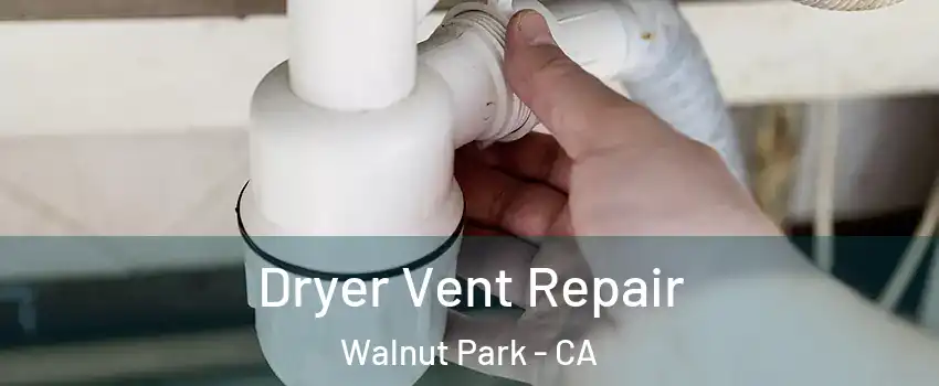  Dryer Vent Repair Walnut Park - CA