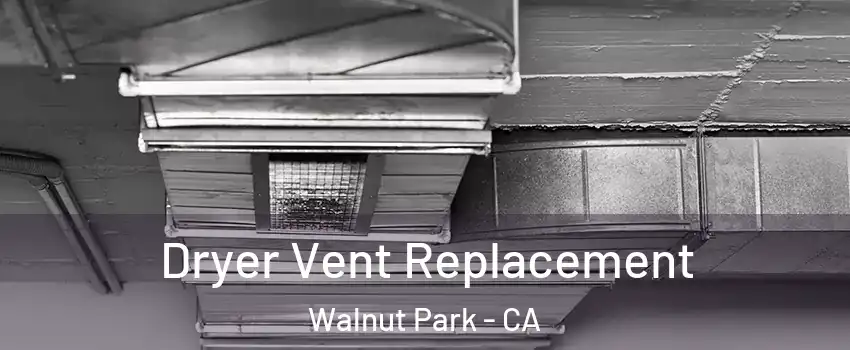  Dryer Vent Replacement Walnut Park - CA