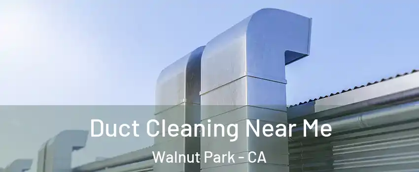  Duct Cleaning Near Me Walnut Park - CA