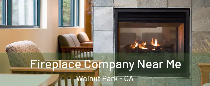  Fireplace Company Near Me Walnut Park - CA