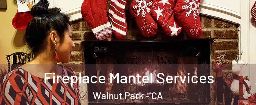  Fireplace Mantel Services Walnut Park - CA