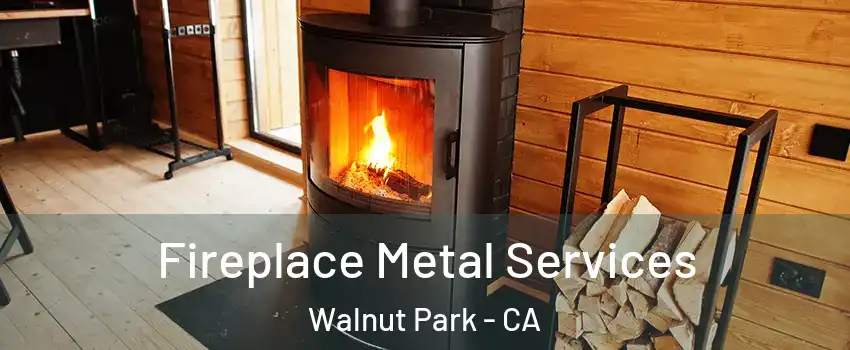  Fireplace Metal Services Walnut Park - CA
