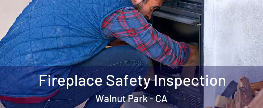  Fireplace Safety Inspection Walnut Park - CA