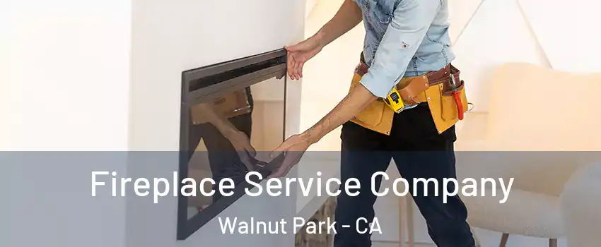  Fireplace Service Company Walnut Park - CA