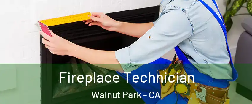  Fireplace Technician Walnut Park - CA