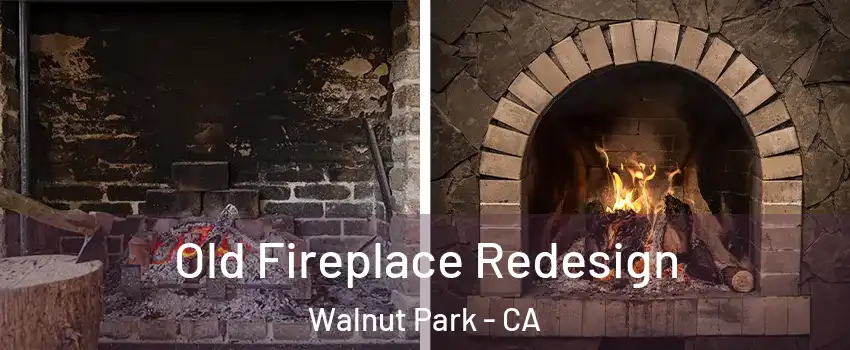  Old Fireplace Redesign Walnut Park - CA
