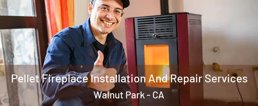  Pellet Fireplace Installation And Repair Services Walnut Park - CA