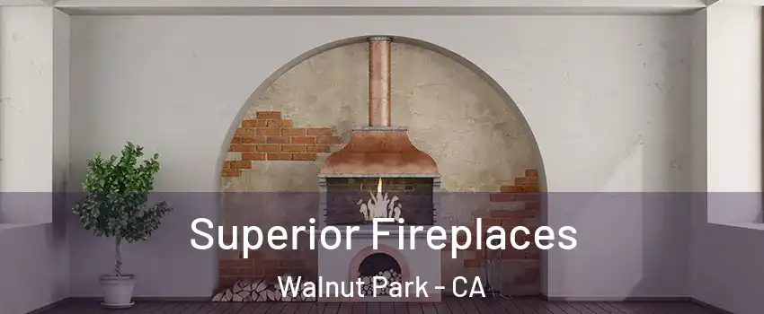  Superior Fireplaces Walnut Park - CA