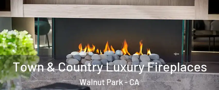  Town & Country Luxury Fireplaces Walnut Park - CA