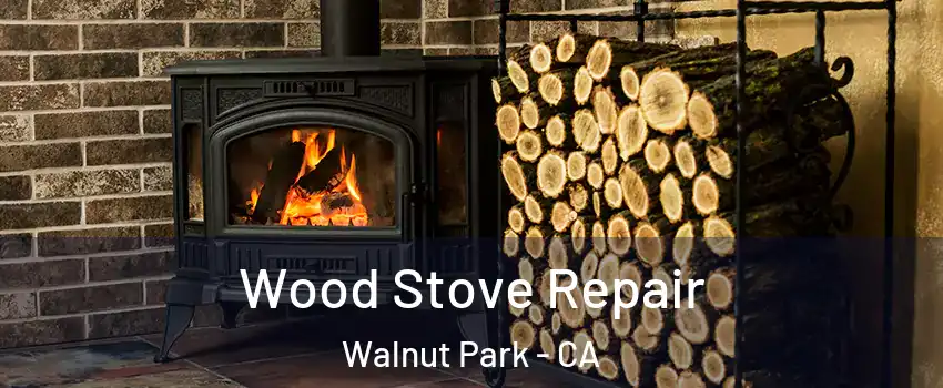  Wood Stove Repair Walnut Park - CA
